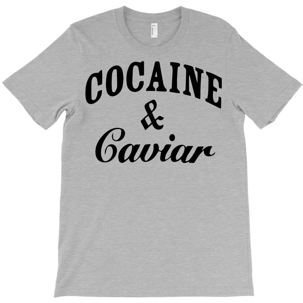 cocaine-caviar T-Shirt - T-Shirt, Sweatshirt, Hoodie