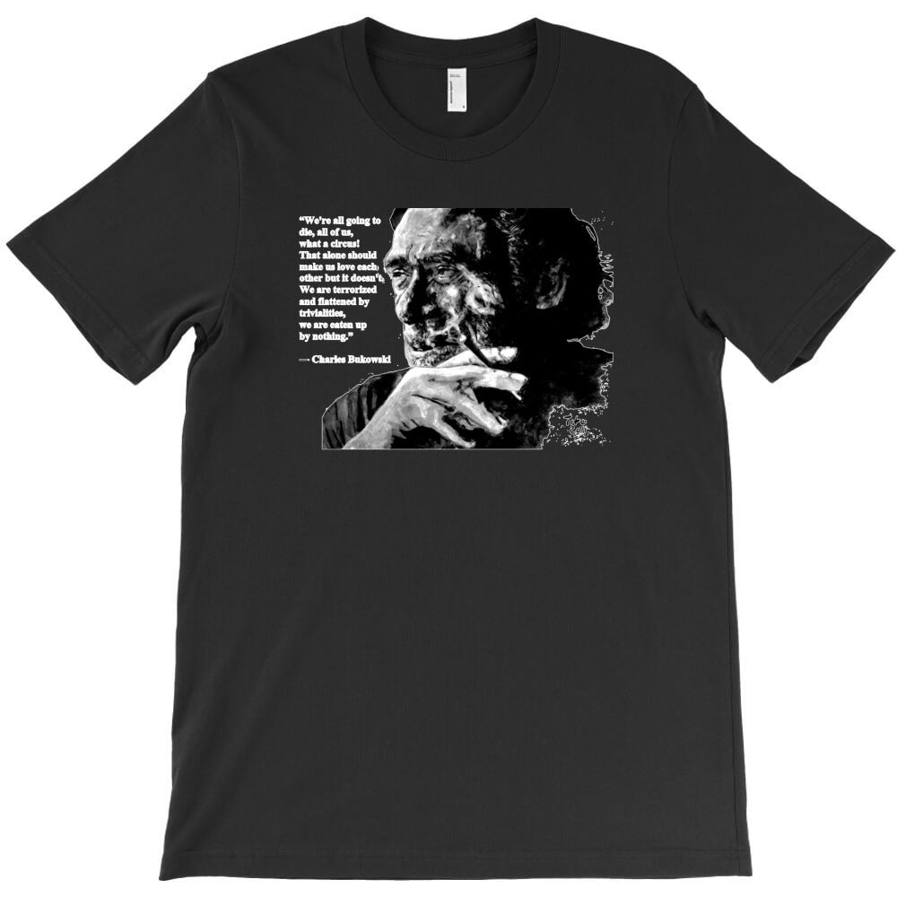 Charles Bukowski black quote T-Shirt - T-Shirt, Sweatshirt, Hoodie