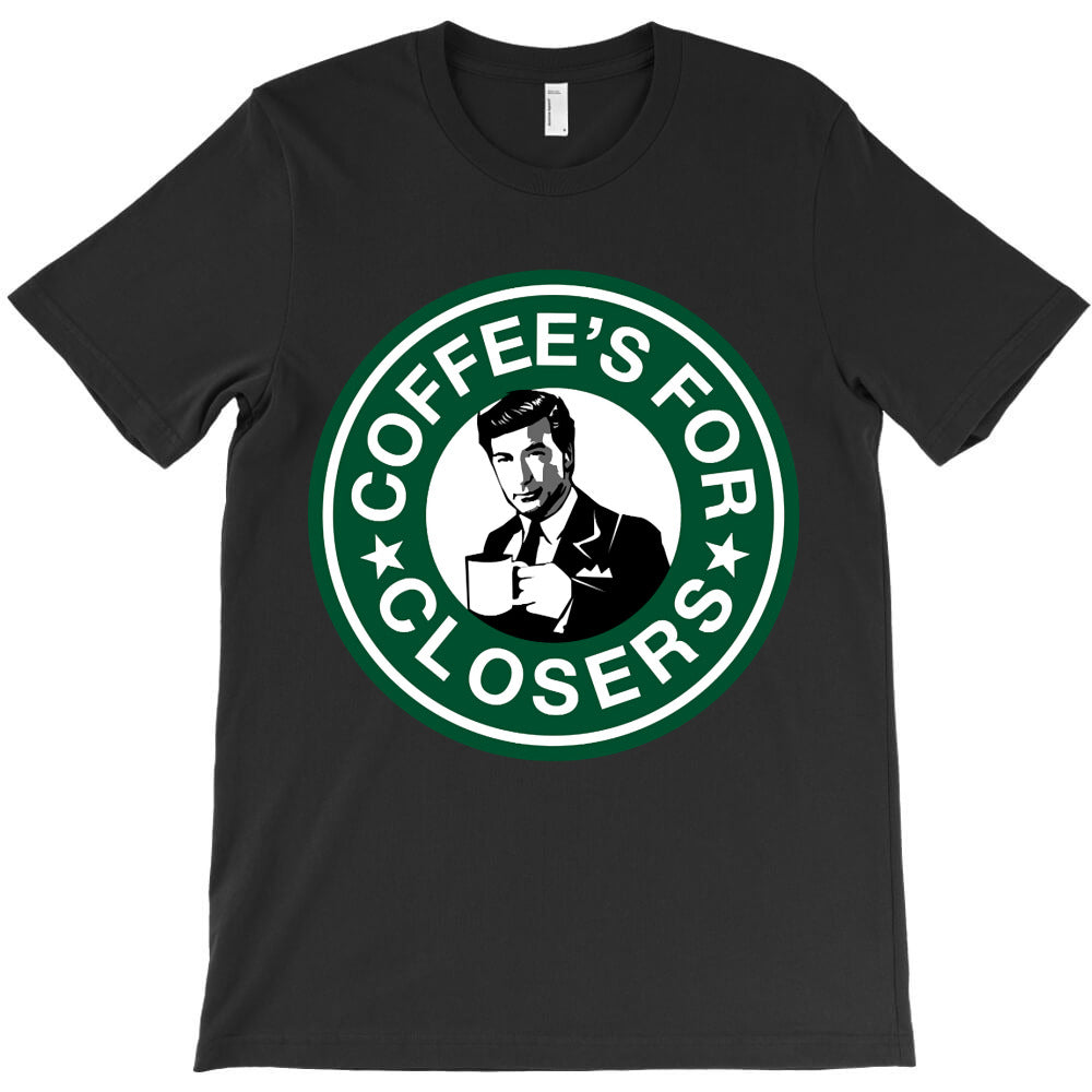 Coffee'S For Closers T-Shirt - T-Shirt, Sweatshirt, Hoodie