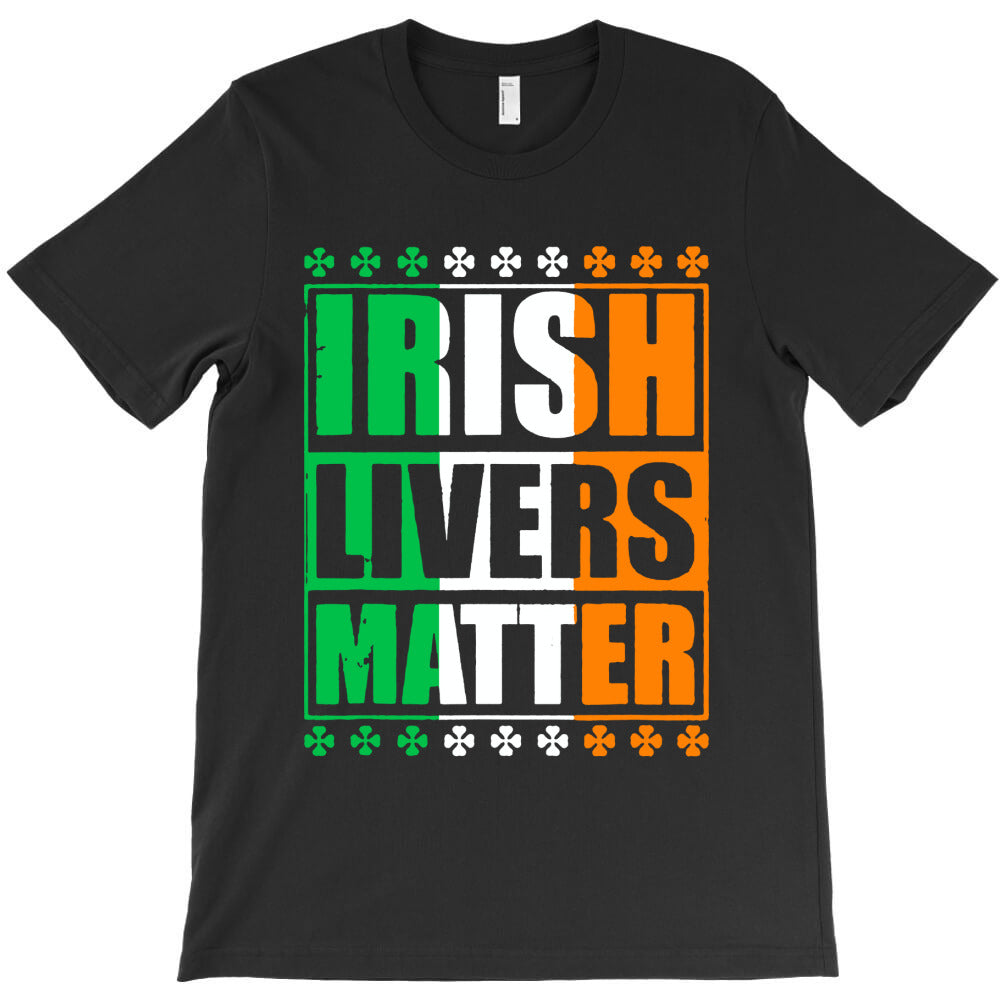 irish lives matter T-Shirt - T-Shirt, Sweatshirt, Hoodie