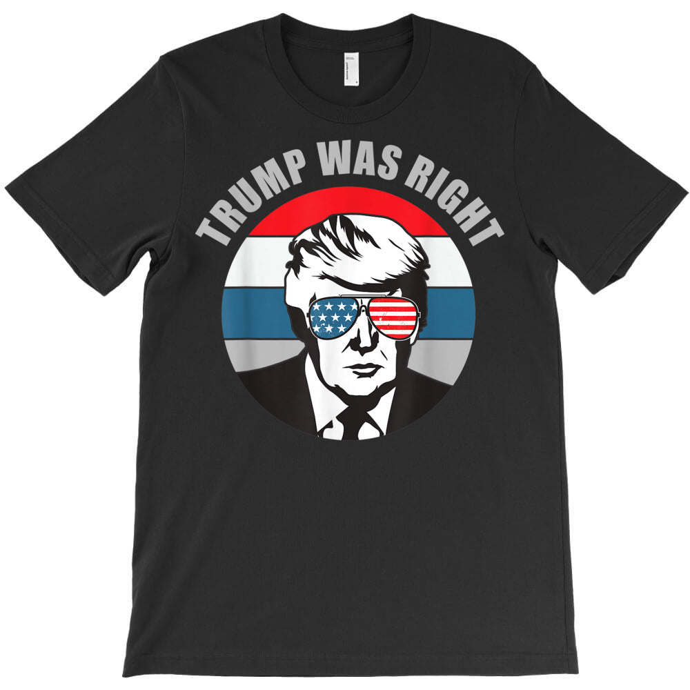 trump was right republican conservative political t shirt T-Shirt - T-Shirt, Sweatshirt, Hoodie