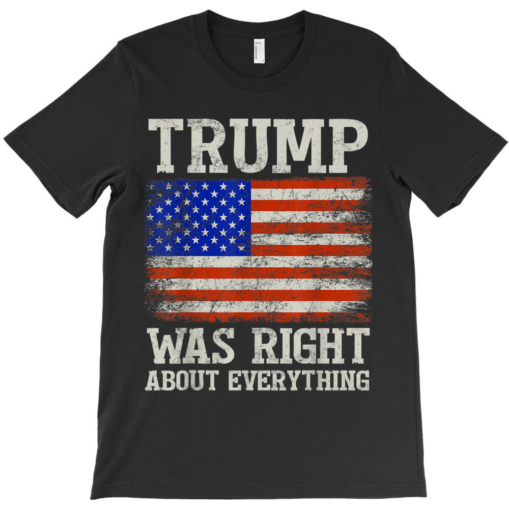 Trump Was Right About Everything T-Shirt - T-Shirt, Sweatshirt, Hoodie