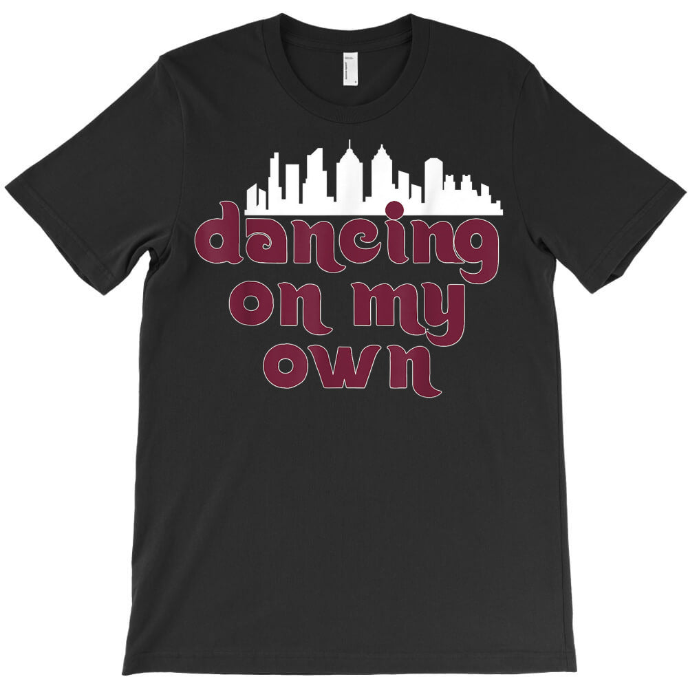 philly dancing on my own philadelphia t shirt T-Shirt - T-Shirt, Sweatshirt, Hoodie