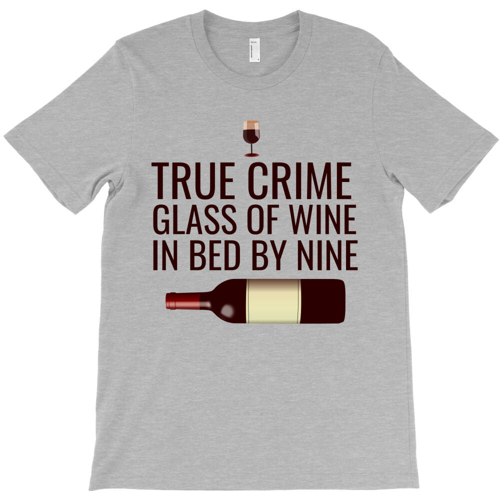 True crime glass of wine in bed by nine T-Shirt - T-Shirt, Sweatshirt, Hoodie