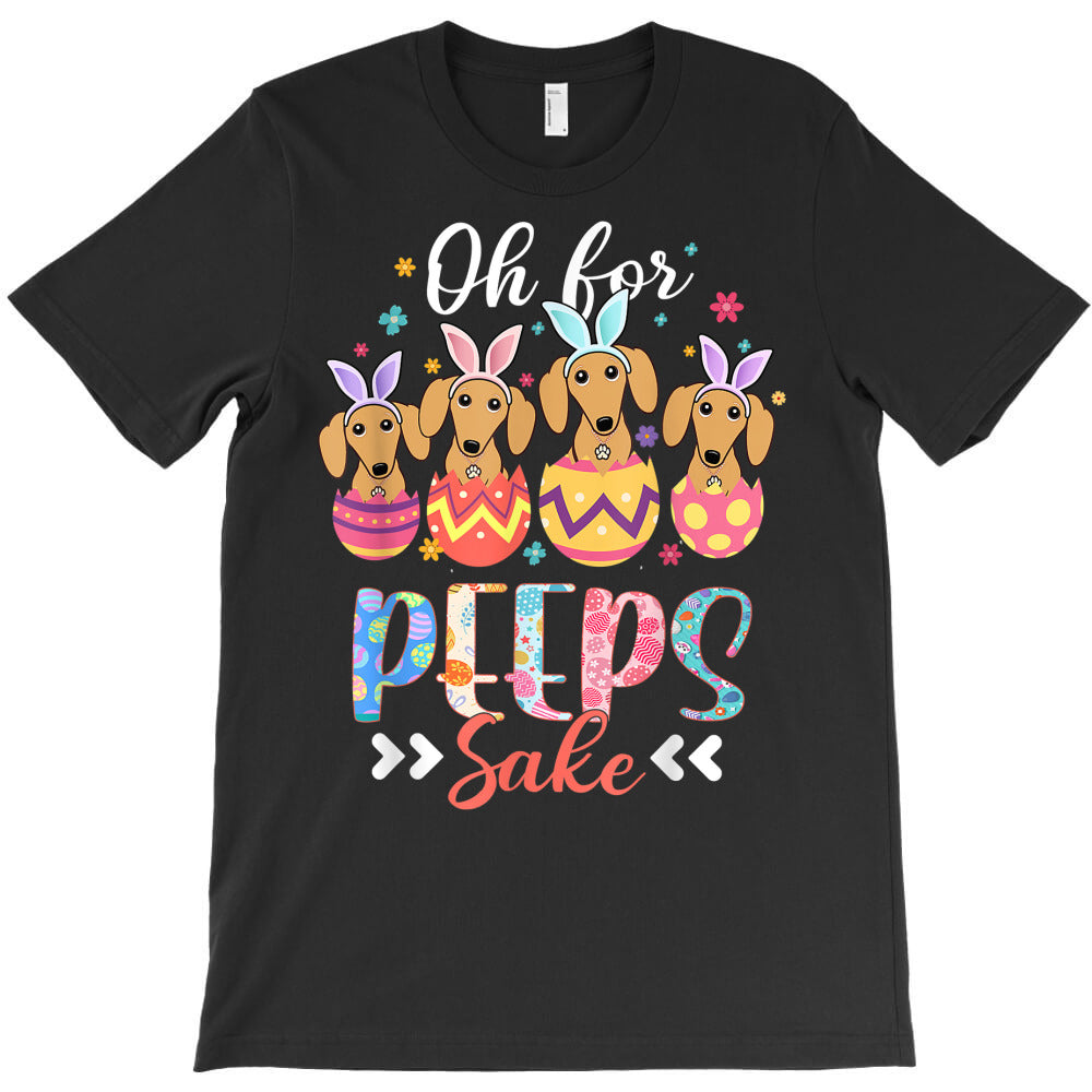 oh for peeps sake funny easter dachshund bunny ear egg t shirt T-Shirt - T-Shirt, Sweatshirt, Hoodie