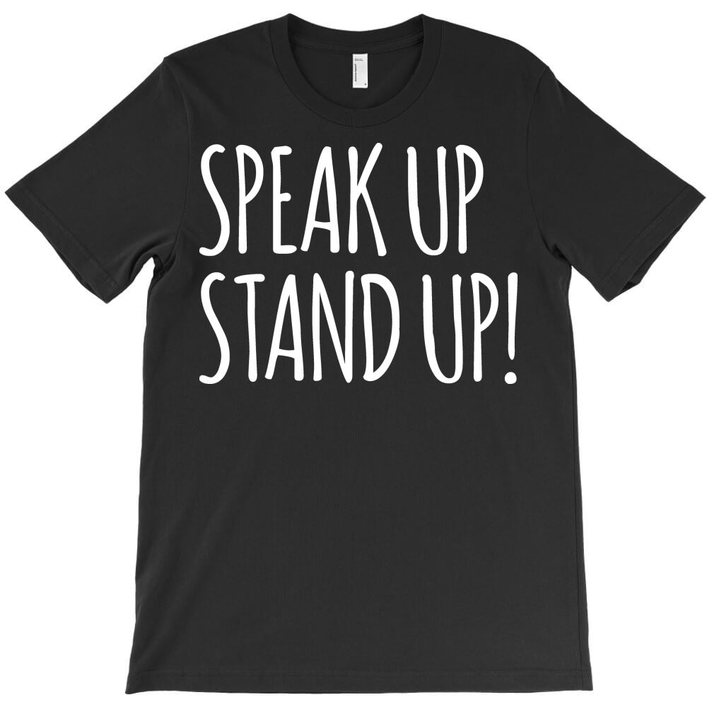 speak up T-Shirt - T-Shirt, Sweatshirt, Hoodie