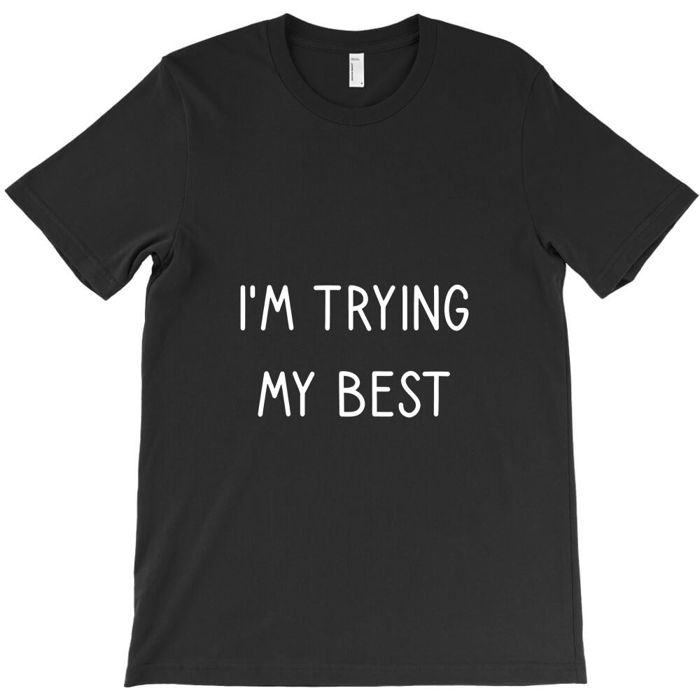 i'm trying my best apparel funny motivational saying T-Shirt - T-Shirt, Sweatshirt, Hoodie