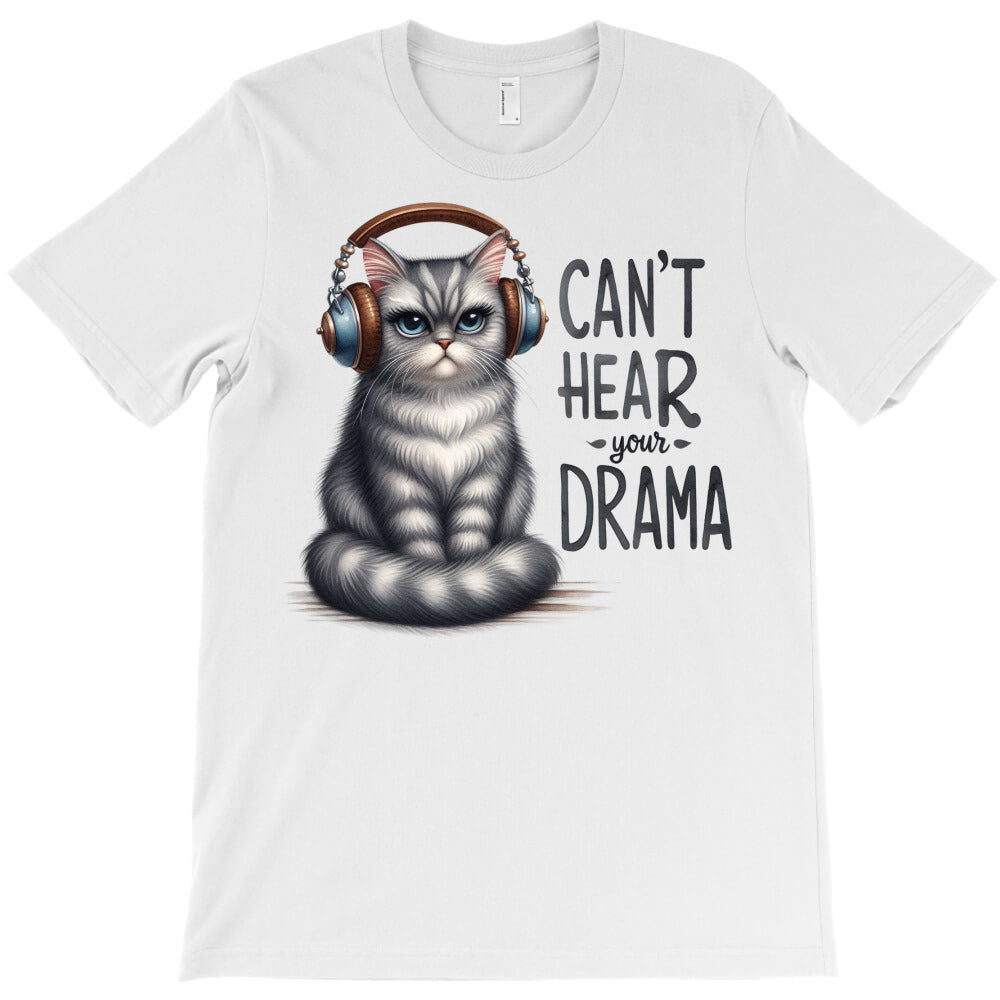 can't hear your drama 2 T-Shirt - T-Shirt, Sweatshirt, Hoodie