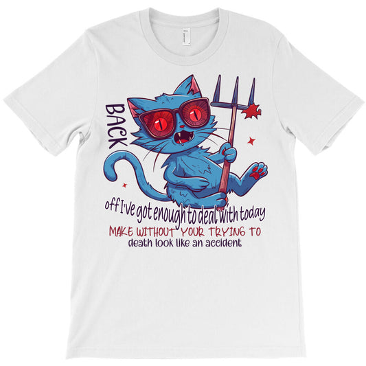 back off ive got enough to deal with tod T-Shirt - T-Shirt, Sweatshirt, Hoodie