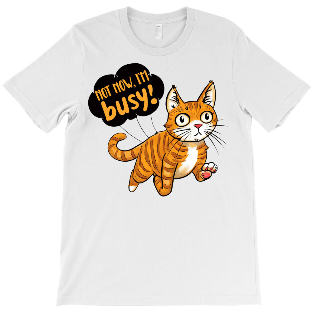not now im busy T-Shirt - T-Shirt, Sweatshirt, Hoodie