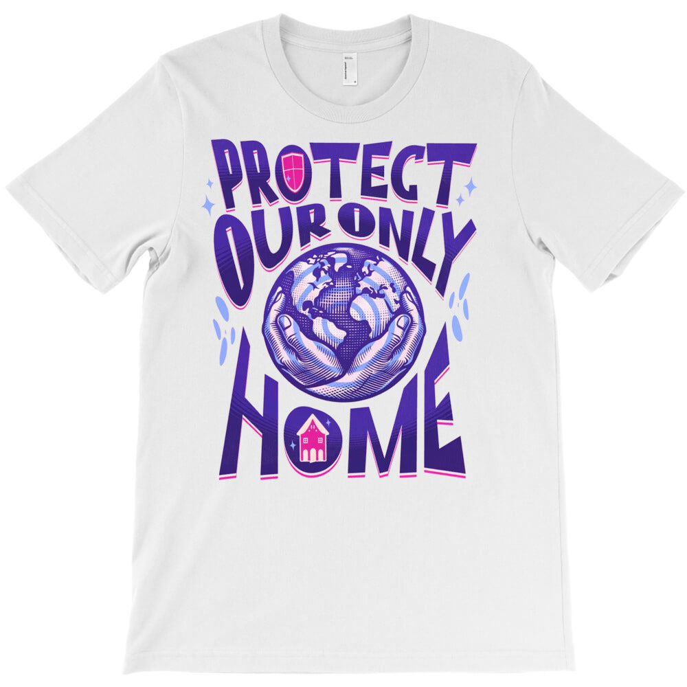 Protect Our Only Home T-Shirt - T-Shirt, Sweatshirt, Hoodie