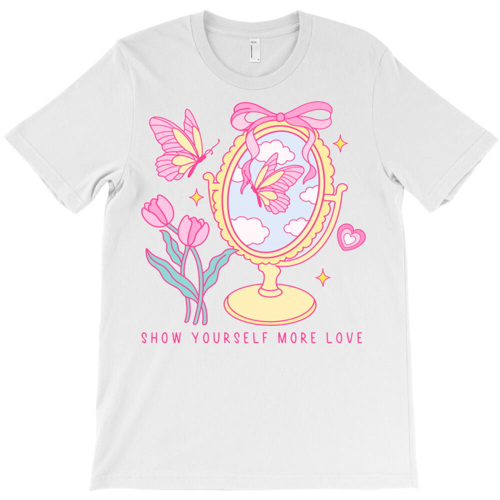 Show Yourself More Love T-Shirt - T-Shirt, Sweatshirt, Hoodie