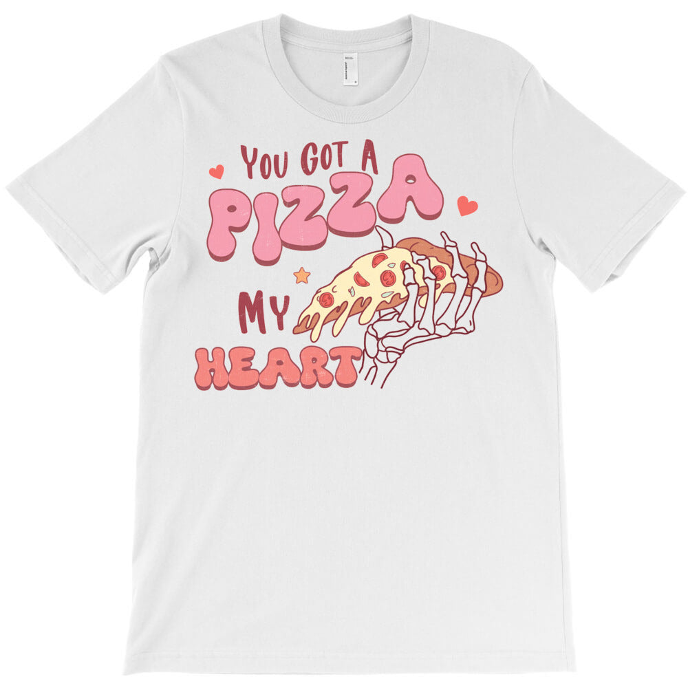 You Got A Pizza My Heart T-Shirt - T-Shirt, Sweatshirt, Hoodie