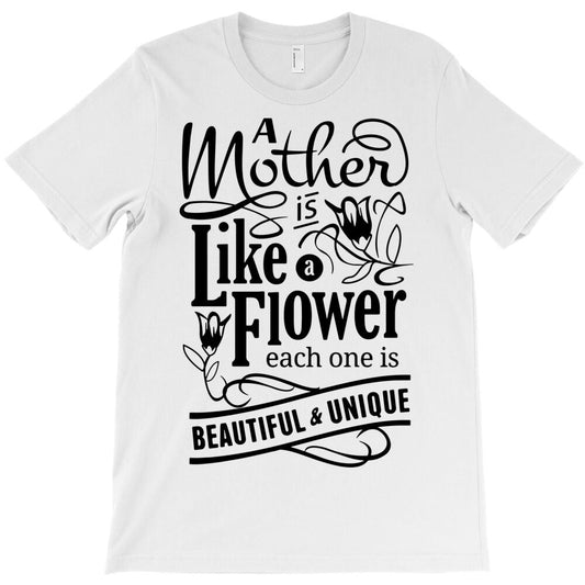 a mother is like a flower T-Shirt - T-Shirt, Sweatshirt, Hoodie
