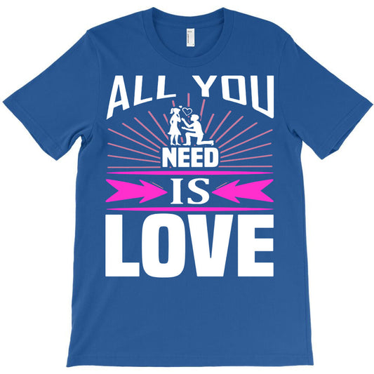 all you need is love T-Shirt - T-Shirt, Sweatshirt, Hoodie