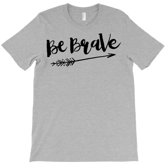 be brave 2 T-Shirt - T-Shirt, Sweatshirt, Hoodie