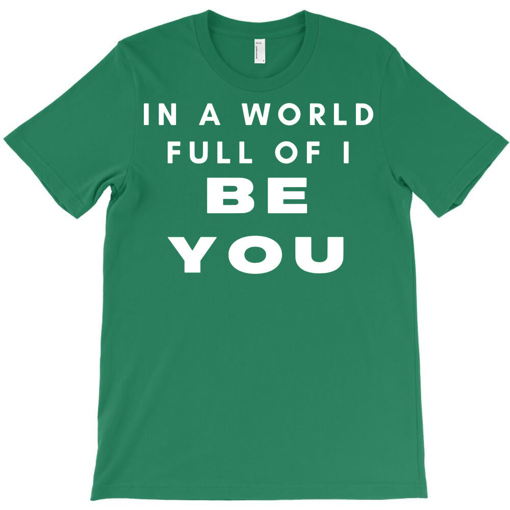 be you T-Shirt - T-Shirt, Sweatshirt, Hoodie