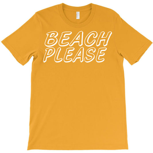 beach please T-Shirt - T-Shirt, Sweatshirt, Hoodie