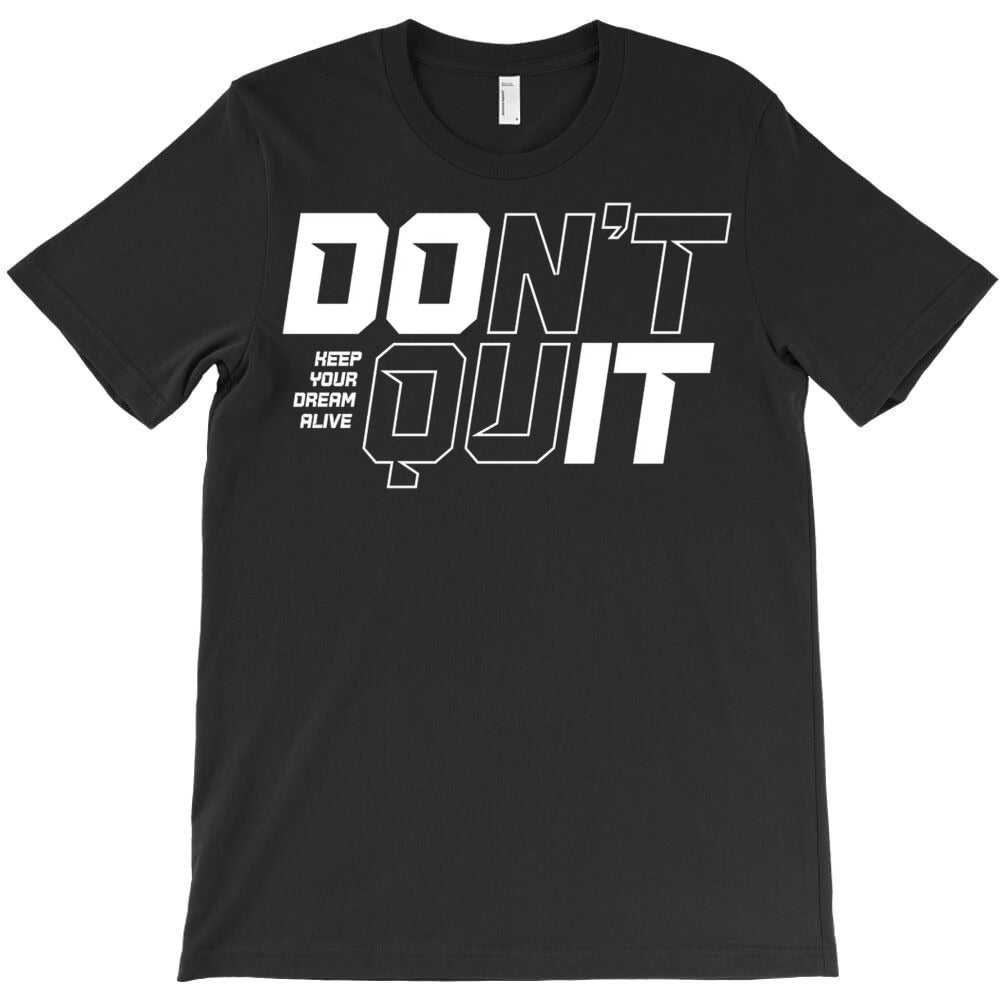 Don't Quit T-Shirt - T-Shirt, Sweatshirt, Hoodie