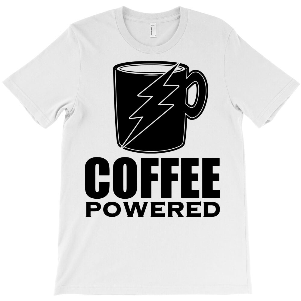 coffee powered T-Shirt - T-Shirt, Sweatshirt, Hoodie