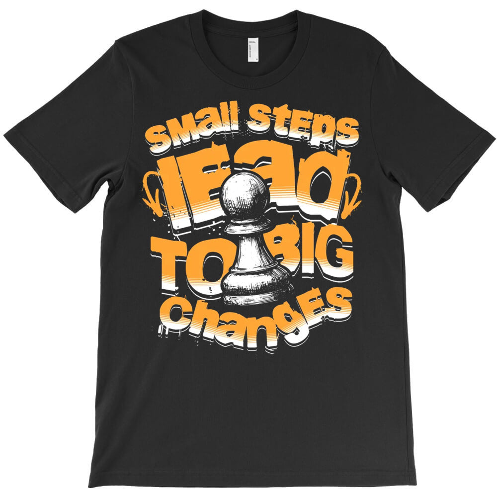 Small Steps Lead To Big Changes T-Shirt - T-Shirt, Sweatshirt, Hoodie