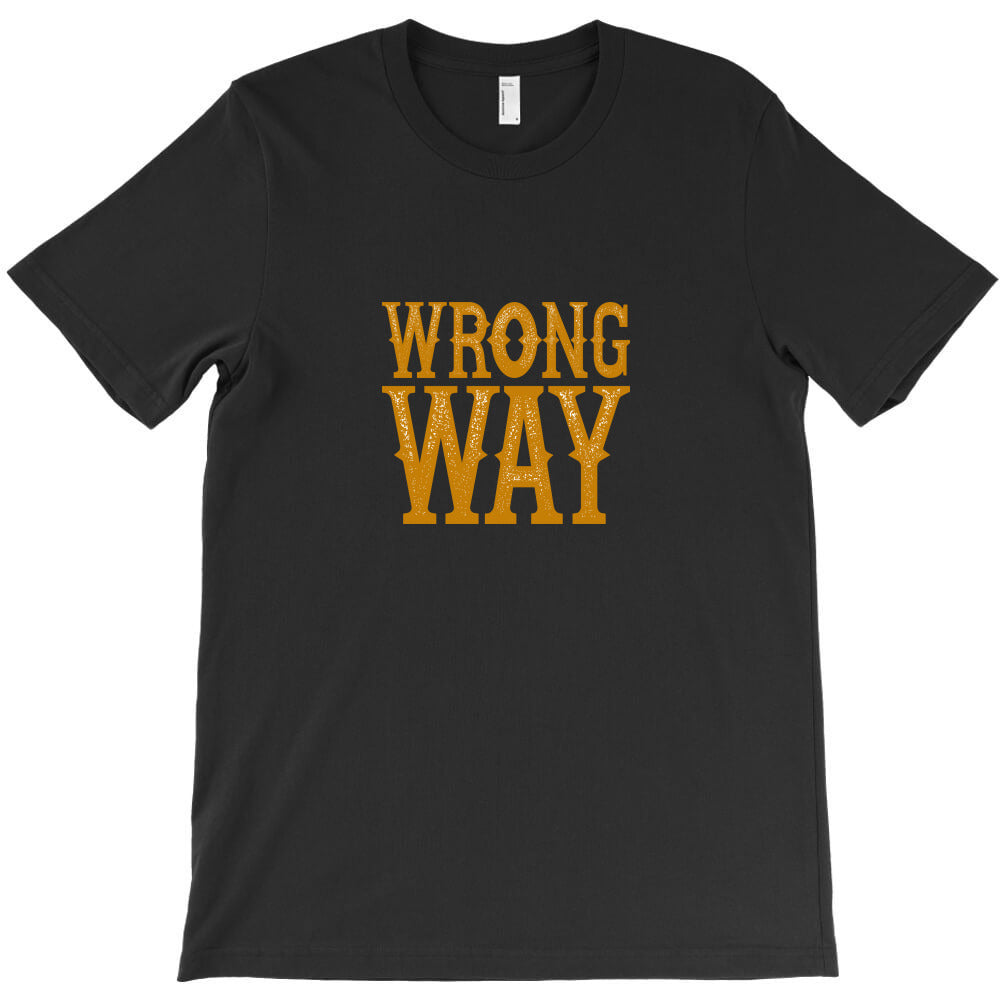 wrong way T-Shirt - T-Shirt, Sweatshirt, Hoodie