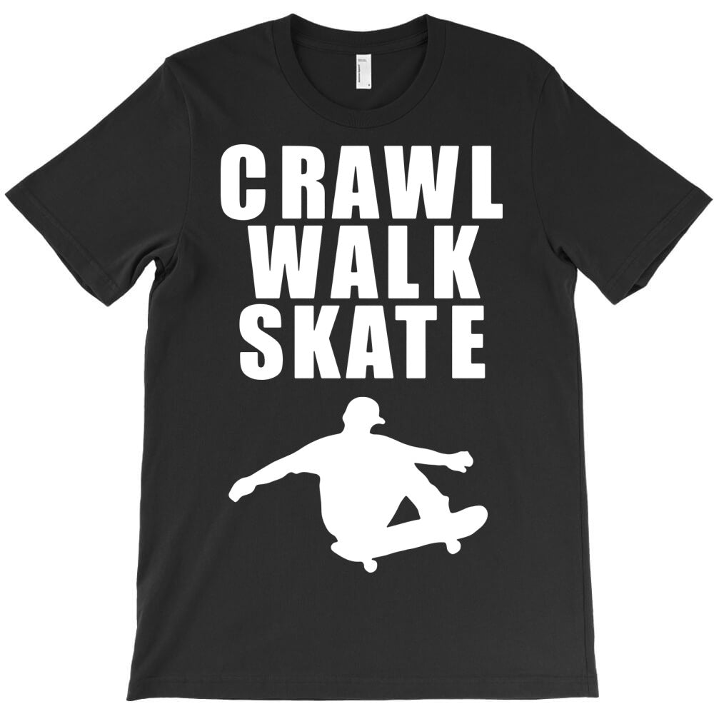crawl walk skate T-Shirt - T-Shirt, Sweatshirt, Hoodie