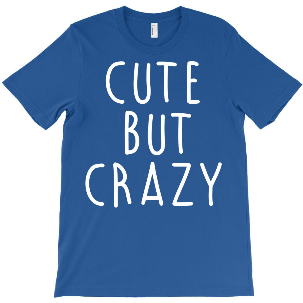 cute but crazy T-Shirt - T-Shirt, Sweatshirt, Hoodie