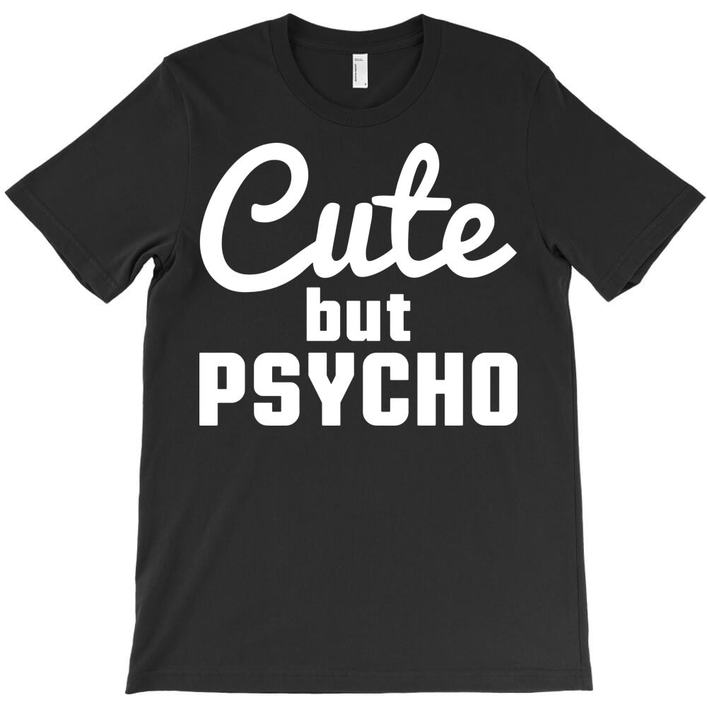 cute but psycho T-Shirt - T-Shirt, Sweatshirt, Hoodie