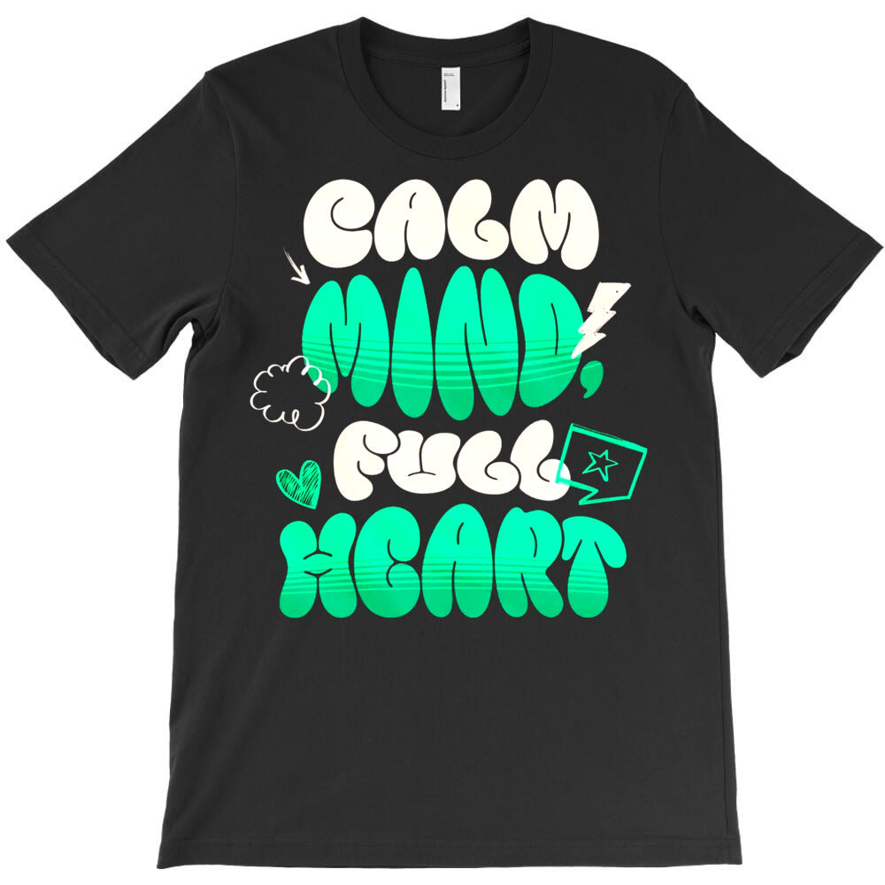 Calm Mind Full Heart T-Shirt - T-Shirt, Sweatshirt, Hoodie