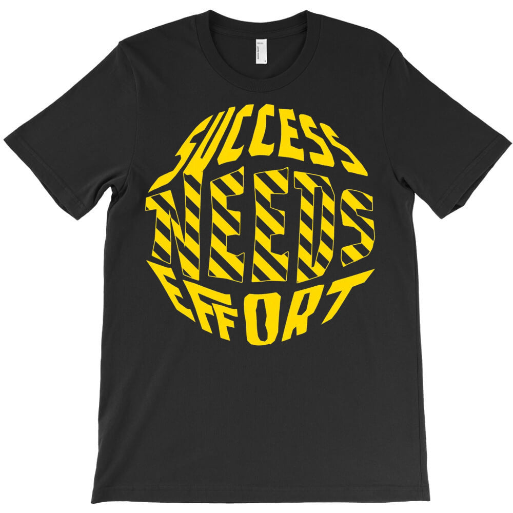 Success Needs Effort T-Shirt - T-Shirt, Sweatshirt, Hoodie
