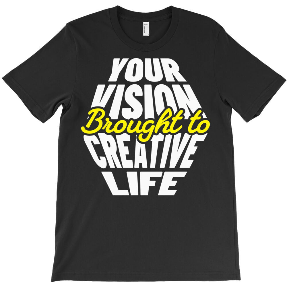 Your Vision Brought to Creative Life T-Shirt - T-Shirt, Sweatshirt, Hoodie