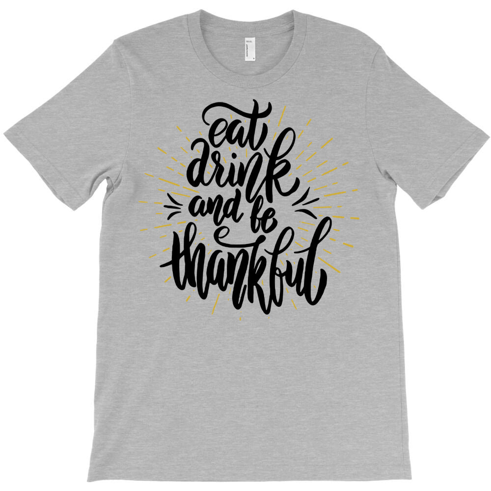 eat drink and tothankful T-Shirt - T-Shirt, Sweatshirt, Hoodie