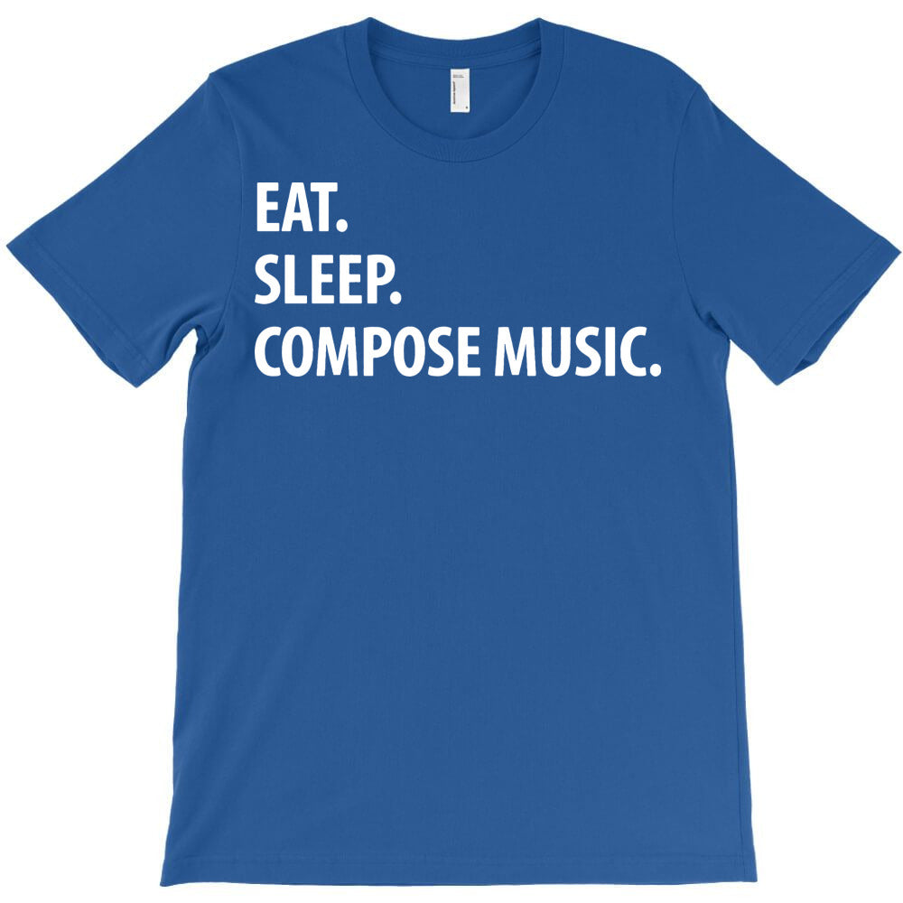 eat sleep compose music T-Shirt - T-Shirt, Sweatshirt, Hoodie