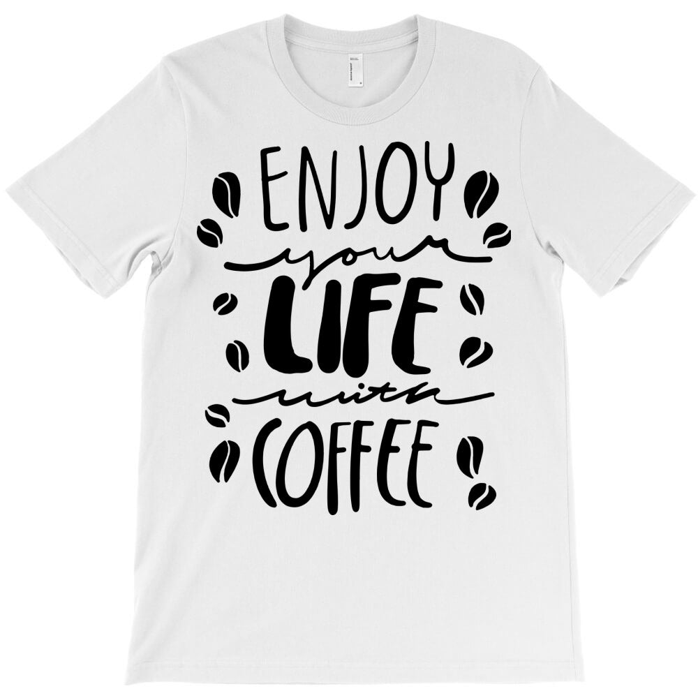 enjoy coffee & life T-Shirt - T-Shirt, Sweatshirt, Hoodie