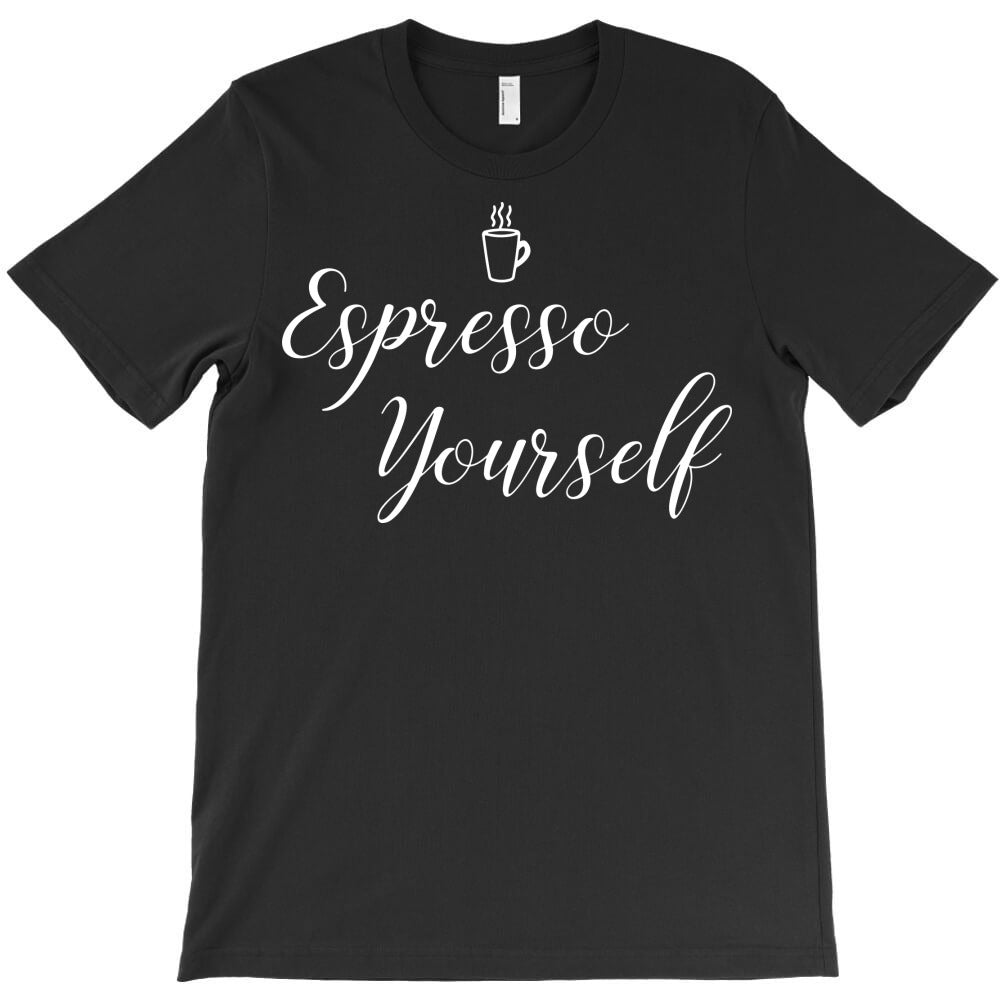 expresso yourself T-Shirt - T-Shirt, Sweatshirt, Hoodie