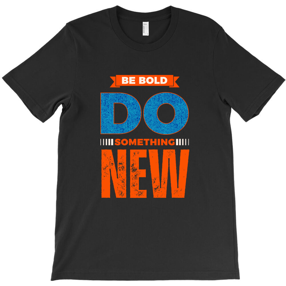 be bold T-Shirt - T-Shirt, Sweatshirt, Hoodie