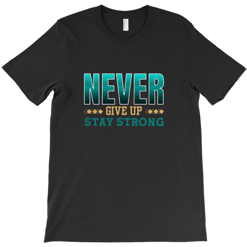 never give up T-Shirt - T-Shirt, Sweatshirt, Hoodie