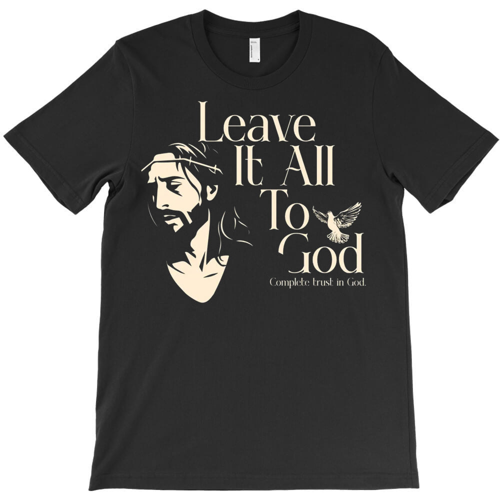 Leave It All To God T-Shirt - T-Shirt, Sweatshirt, Hoodie