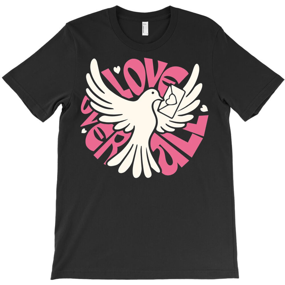 Love Over All T-Shirt - T-Shirt, Sweatshirt, Hoodie