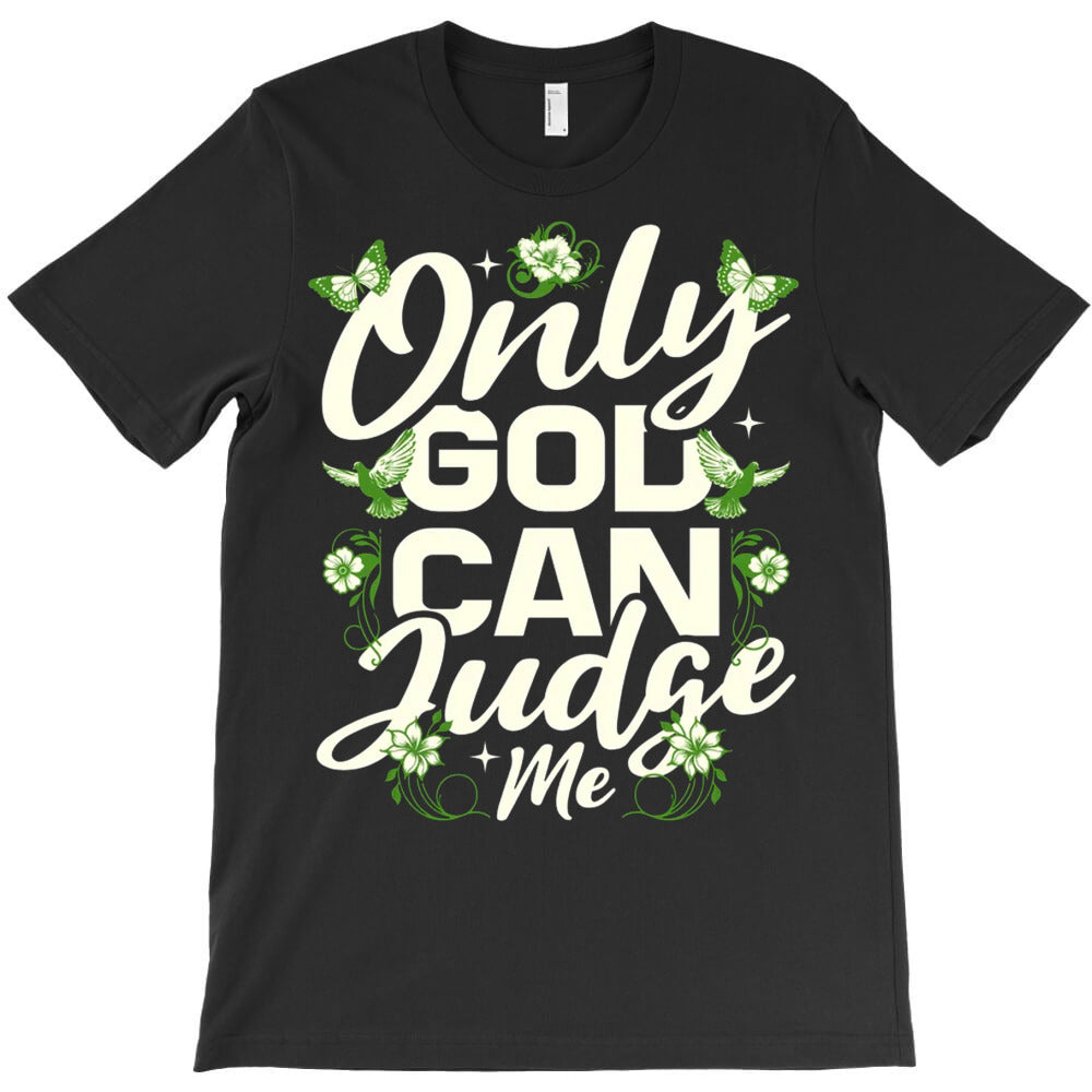 Only God Can Judge Me T-Shirt - T-Shirt, Sweatshirt, Hoodie