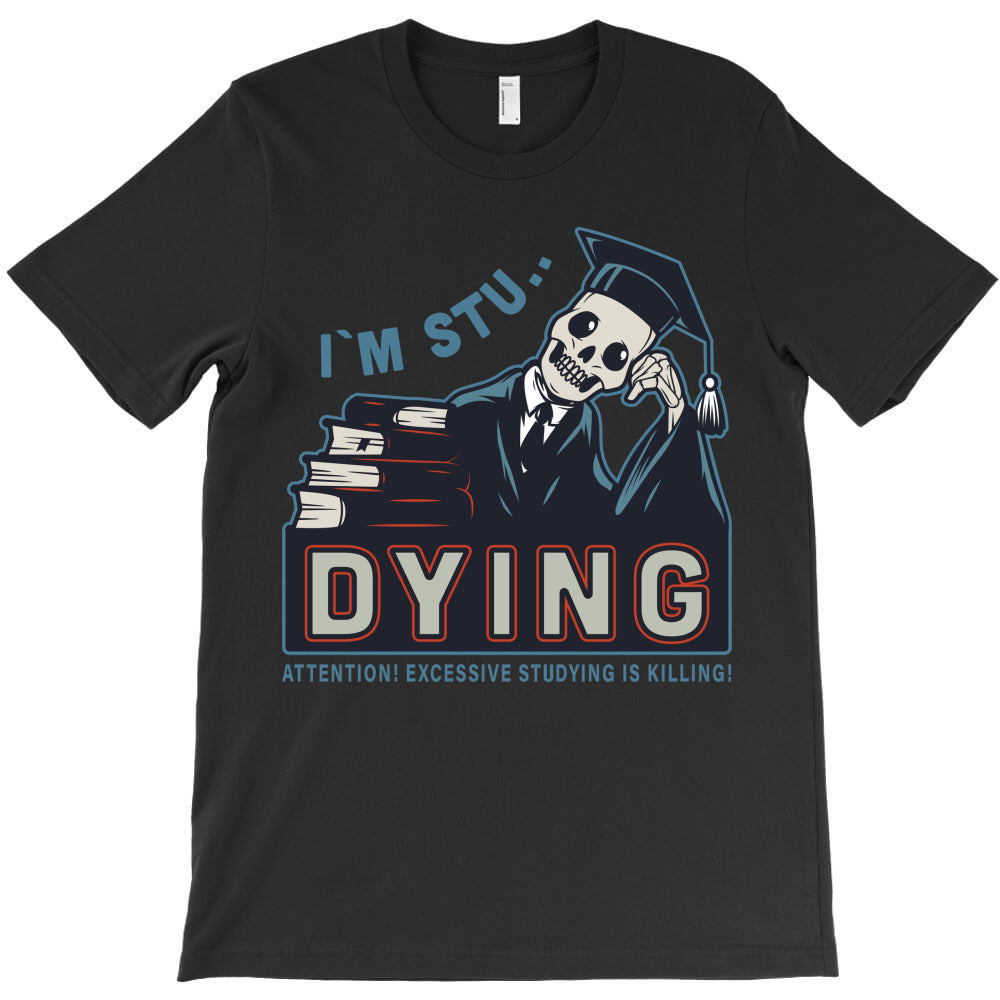 I'm stu, dying, Attention, Excessive studying T-Shirt - T-Shirt, Sweatshirt, Hoodie