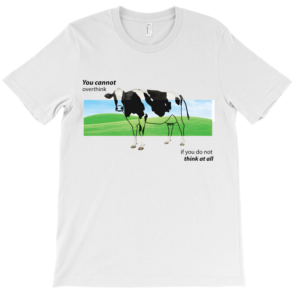You Cannot Overthink If You Do Not Think T-Shirt - T-Shirt, Sweatshirt, Hoodie
