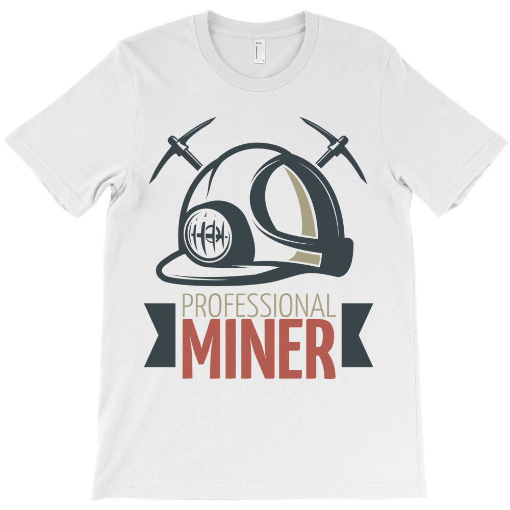 Professional miner, hard work T-Shirt - T-Shirt, Sweatshirt, Hoodie