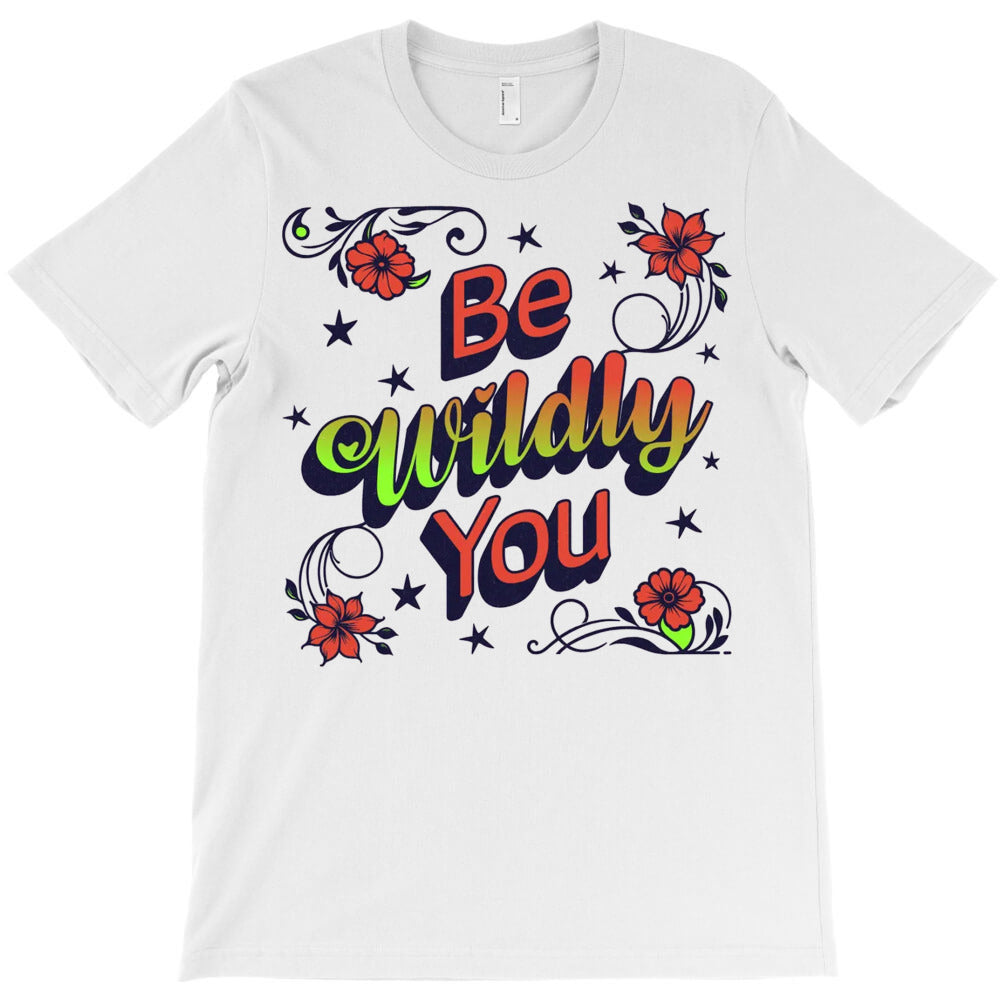 Be Wildly You T-Shirt - T-Shirt, Sweatshirt, Hoodie