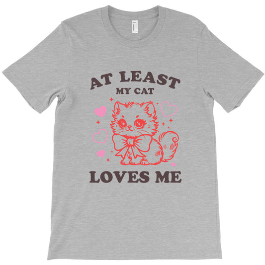 AT LEAST MY CAT LOVES ME T-Shirt - T-Shirt, Sweatshirt, Hoodie