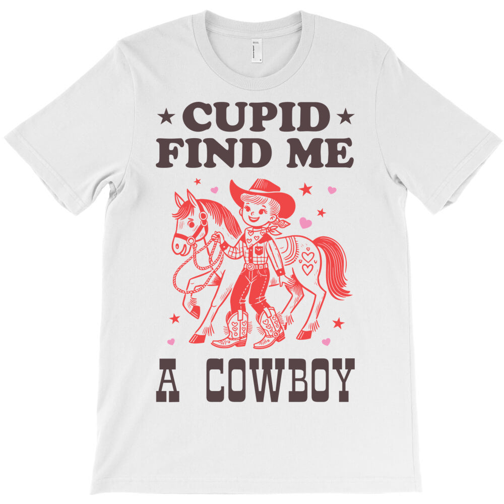 CUPID FIND ME A COWBOY T-Shirt - T-Shirt, Sweatshirt, Hoodie