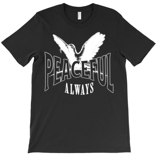 Always Peaceful T-Shirt - T-Shirt, Sweatshirt, Hoodie