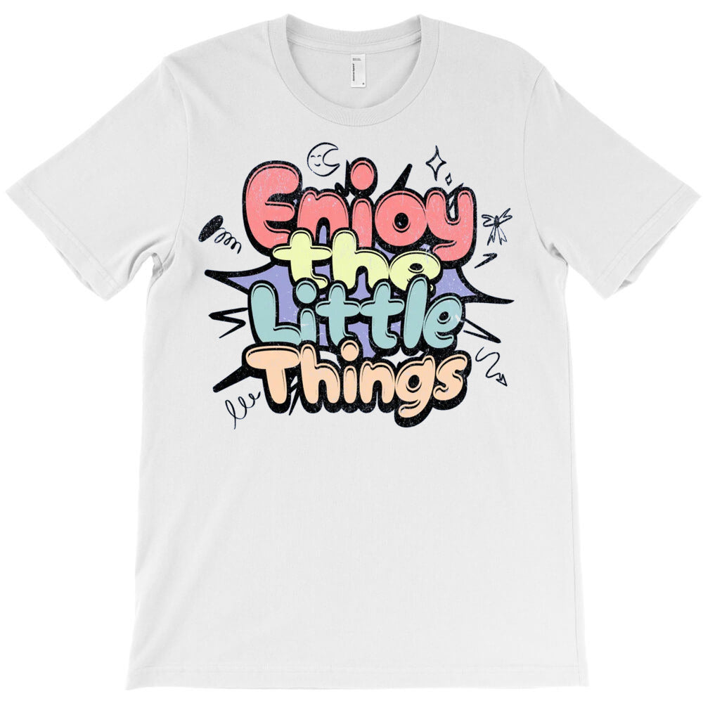 Enjoy the Little Things T-Shirt - T-Shirt, Sweatshirt, Hoodie