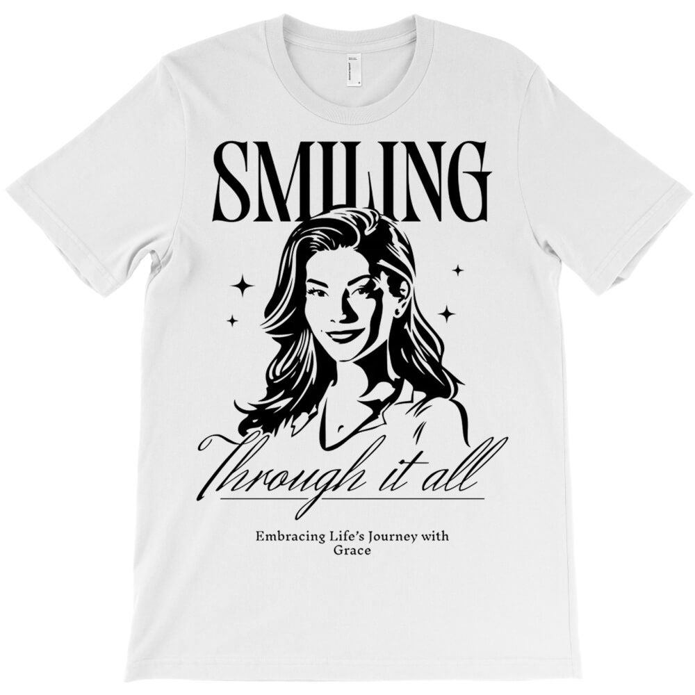 Smiling through it All T-Shirt - T-Shirt, Sweatshirt, Hoodie